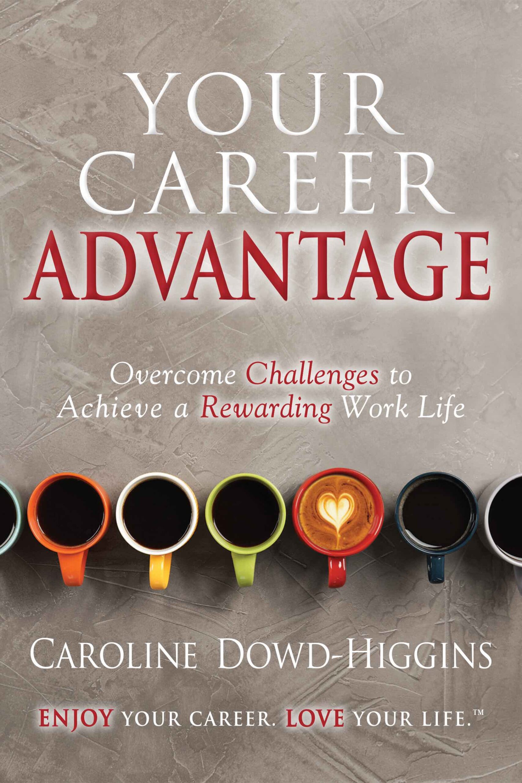 Your Career Advantage: Overcome Challenges to Achieve a Rewarding Work Life